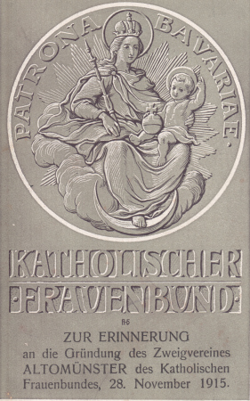 Patrona Bavariae - Gründungssymbol des Frauenbundes Altomünster vom 28. November 1915 teten ihr Amt, das sie jahrelang ausübten, als große Ehre.
