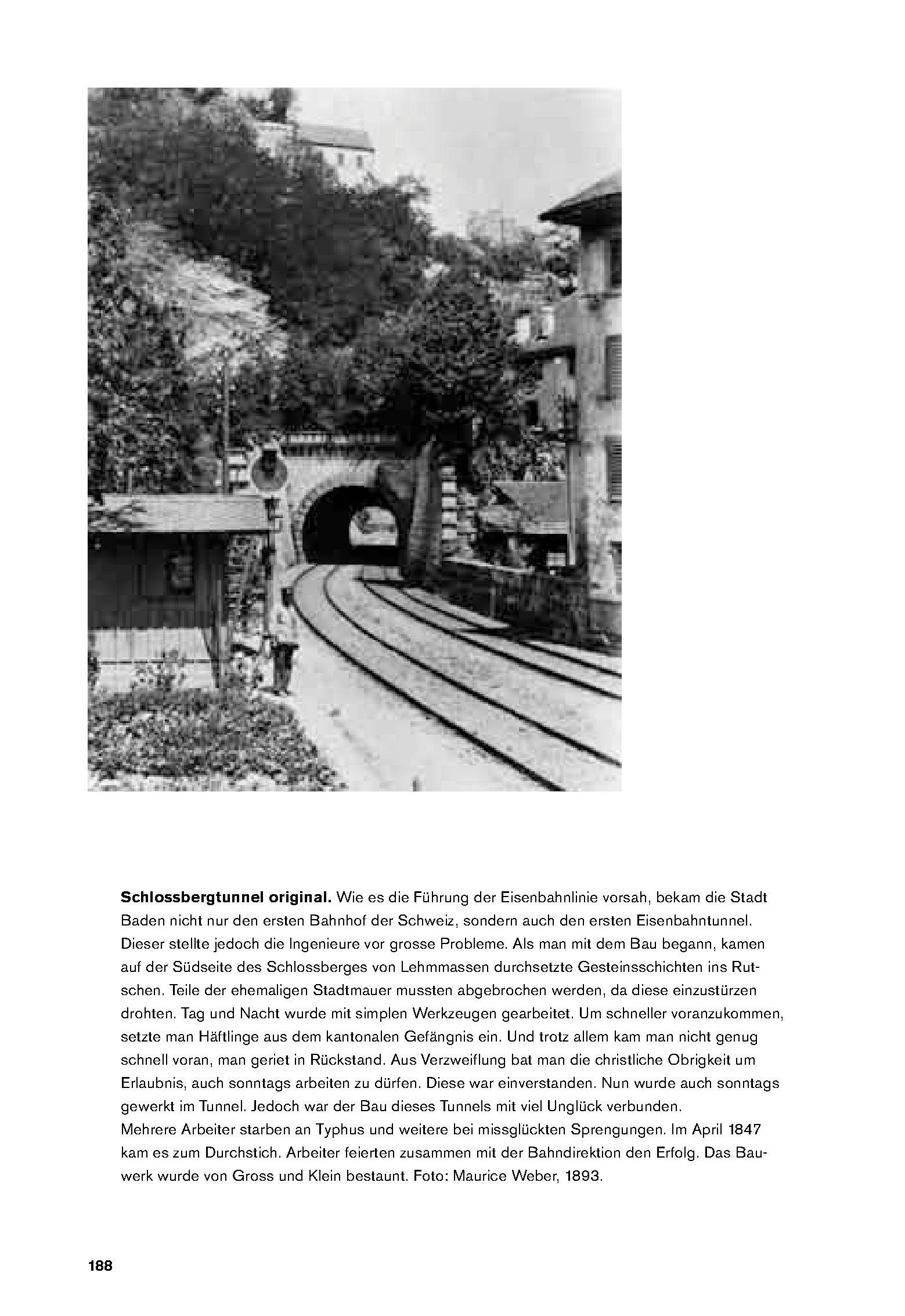 Schlossbergtunnel original. Wie es die Führung der Eisenbahnlinie vorsah, bekam die Stadt Baden nicht nur den ersten Bahnhof der Schweiz, sondern auch den ersten Eisenbahntunnel.