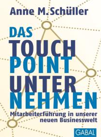 Das Buch zum Thema, Managementbuch des Jahres 2014 Anne M. Schüller: Das Touchpoint-Unternehmen Mitarbeiterführung in unserer neuen Businesswelt Gabal, März 2014, 368 S.