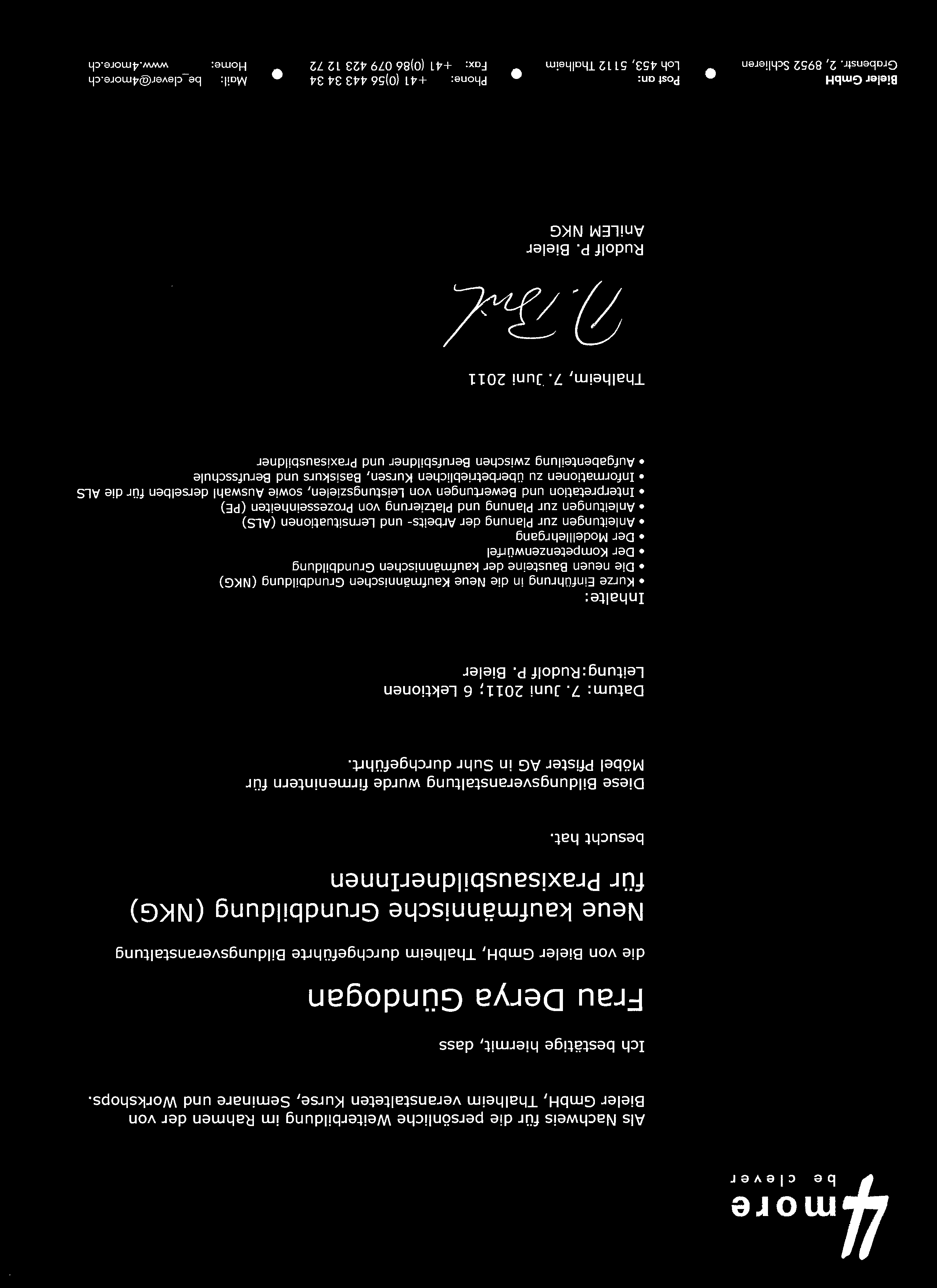 Diese Bildungsveranstaltung wurde firmenintern für Möbel Pfister AG in Suhr durchgeführt. Datum: 7. Juni 2011; 6 Lektionen Leitung: Rudolf P.