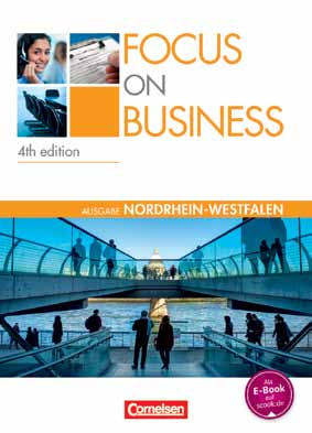 Focus on Business Nordrhein-Westfalen asst 100% zum Lehrplan: Komplett überarbeitet Führt systematisch und handlungsorientiert durch die Anforderungssituationen Trainiert alle Kompetenzen für die