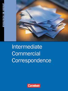 Intermediate Commercial Correspondence Von: Clarke, David/ Wessels, Dieter. Intermediate Commercial Correspondence eignet sich besonders für den Einsatz in der Weiterbildung (z. B.