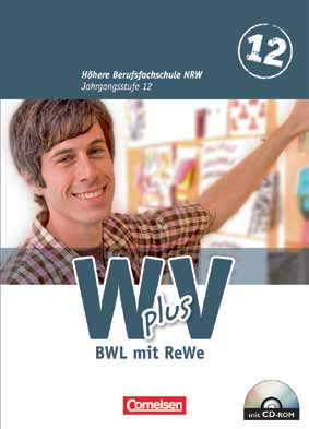 W plus V BWL mit ReWe assgenau zum Lehrplan der HBFS NRW Ein starkes Team: und Arbeitsbuch mit handlungsorientierten Lernsituationen Unser Konzept für die zweijährige Höhere Berufsfachschule