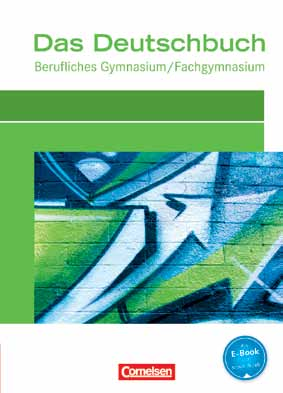 Fachgymnasium/Berufliches Gymnasium: Lehrwerke Berufskolleg/Fachschule: Lehrwerke Das Deutschbuch Berufliches Gymnasium/ Fachgymnasium Hrsg. v. Rahner, Thomas/ Scheele, Christoph u. a.