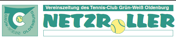 Herausgeber: TAT 3. Jahrgang 4. Ausgabe: Mai 2006 Clubnachrichten für den Tennis-Club Grün-Weiß Oldenburg Liebe Tennisfreunde, vor euch liegt bereits die vierte Ausgabe unserer Clubzeitung.