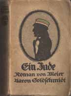 Goldschmidt, Meyer Aaron: Ein Jude. Roman. Aus dem Dän. von Ernst Guggenheim. Mit einem Porträtfrontispiz. 2. Aufl. Berlin: Axel Juncker, 1912. 462 S. 8.