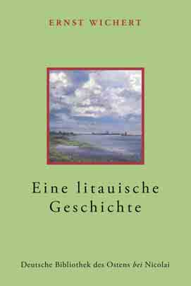 A0818 Gebunden 14,90 Ernst Wichert (128 Seiten) Eine litauische Geschichte Ernst Wichert, preußischer Richter und zugleich erfolgreicher Erzähler und Dramatiker seiner Zeit, beschreibt