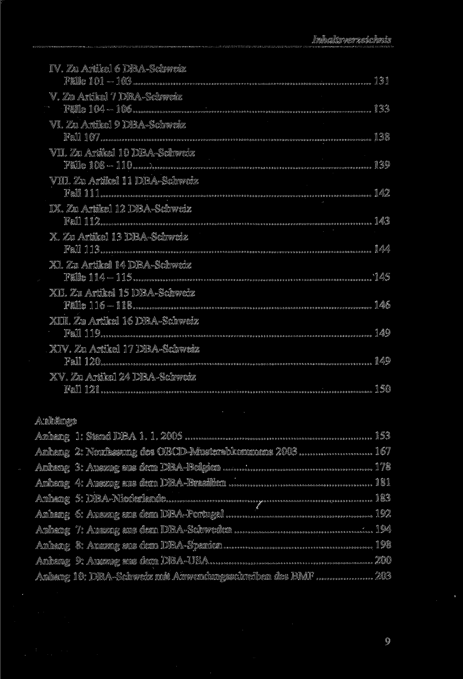 IV. Zu Artikel 6 DBA-Schweiz Fälle 101-103 131 V. Zu Artikel 7 DBA-Schweiz Fälle 104-106 133 VI. Zu Artikel 9 DBA-Schweiz Fall 107 138 VII. Zu Artikel 10 DBA-Schweiz Fälle 108-110 139 VIII.