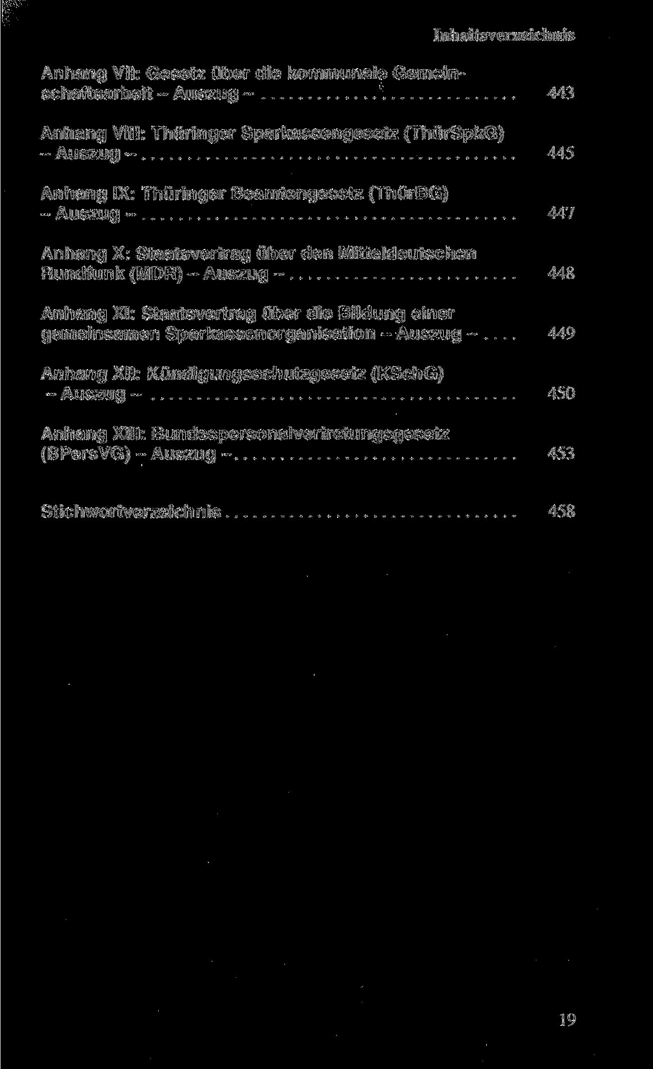 Anhang VII: Gesetz über die kommunale Gemeinschaftsarbeit - Auszug - 443 Anhang VIII: Thüringer Sparkassengesetz (ThürSpkG) - Auszug - 445 Anhang IX: Thüringer Beamtengesetz (ThürBG) - Auszug - 447