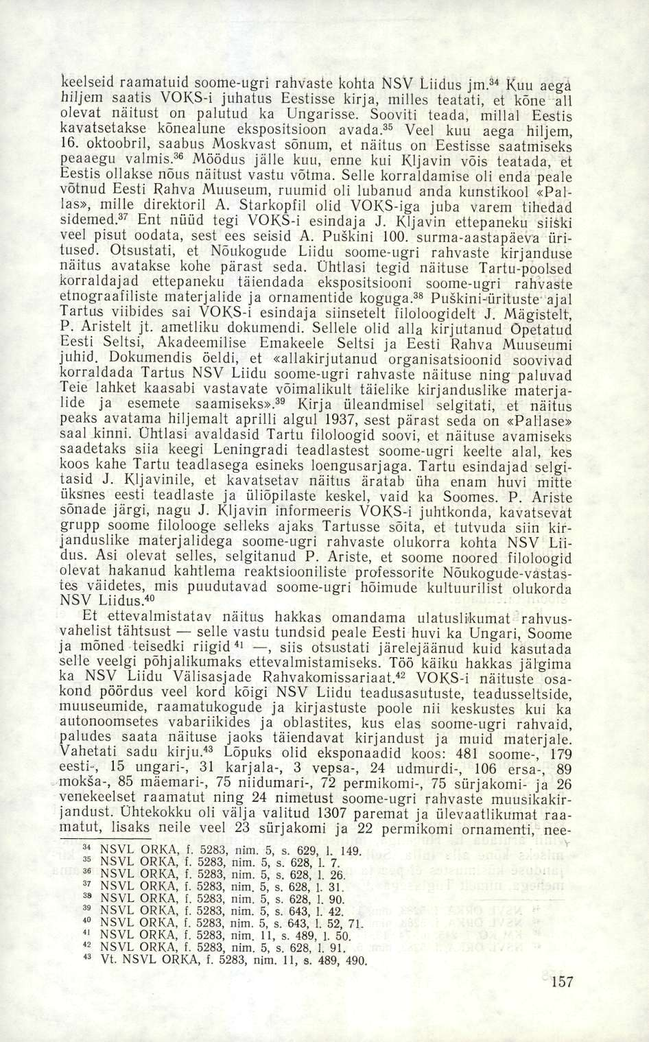 keelseid raamatuid soome-ugri rahvaste kohta NSV Liidus jm. 34 Kuu aega hiljem saatis VOKS-i juhatus Eestisse kirja, milles teatati, et kõne all olevat näitust on palutud ka Ungarisse.