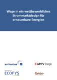 Wege in ein wettbewerbliches Strommarktdesign für erneuerbare Energien Herausgeber/Institute: MVV Energie, arrhenius, Ecofys, Takon Autoren: Oliver Kopp et al.