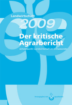 48 Für Sie gelesen Der kritische Agrarbericht 2009 AgrarBündnis (Hrsg.): Der kritische Agrarbericht 2009, ABL Verlag, Hamm, 304 Seiten, 19,80, ISBN 978-3-930413-36-2.