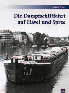 Schifffahrt Schifffahrt Mit 164 bisher teils unveröffentlichten historischen Fotos Die Dampfschifffahrttradition auf Havel und Spree Auf 96 reich illustrierten Seiten zeichnet Joachim Winde die