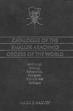 HARVEY Mark S. (2003): Catalogue of the smaller arachnid orders of the world: Amblypygi, Uropygi, Schizomida, Palpigradi, Ricinulei and Solifugae. XI & 385 S.
