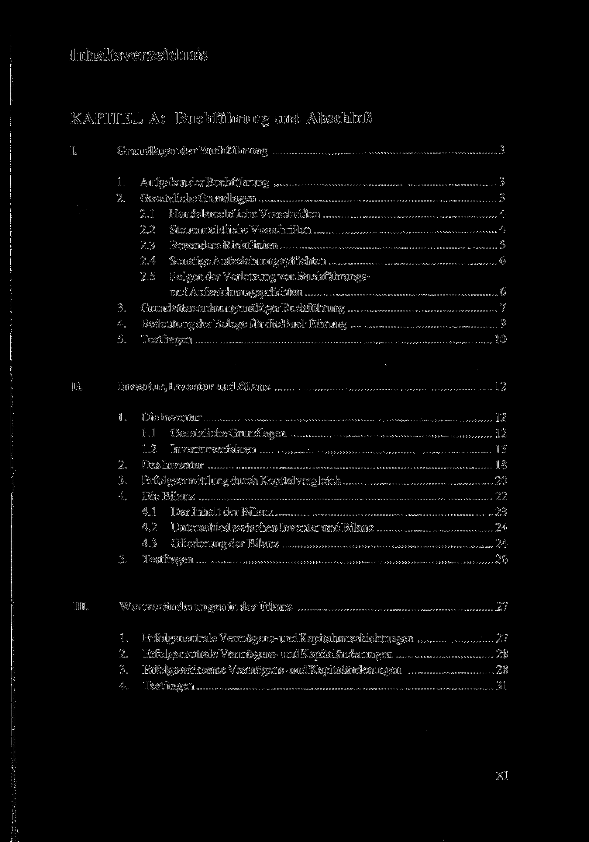 Inhaltsverzeichnis KAPITEL A: Buchführung und Abschluß I. Grundlagen der Buchführung 3 1. Aufgaben der Buchführung 3 2. Gesetzliche Grundlagen 3 2.1 Handelsrechtliche Vorschriften 4 2.