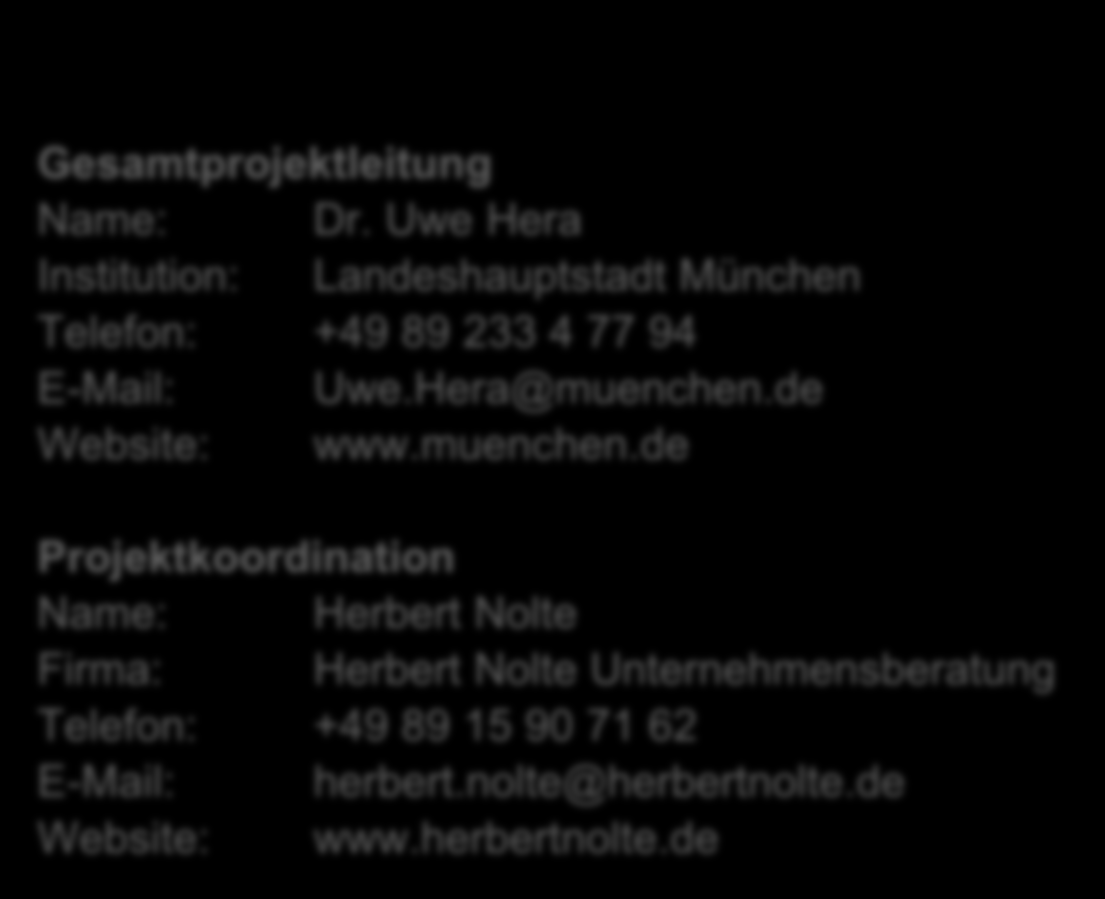 Ansprechpartner Gesamtprojektleitung Name: Dr. Uwe Hera Institution: Landeshauptstadt München Telefon: +49 89 233 4 77 94 E-Mail: Uwe.Hera@muenchen.