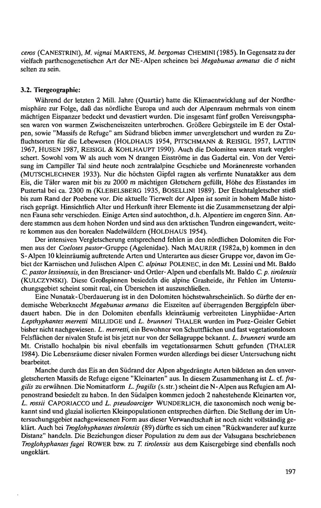 Naturwiss.med. Ver. Innsbruck; download unter www.biologiezentrum.at cens (CANESTRINI), M. vignai MARTENS, M. bergomas CHEMINI(985).