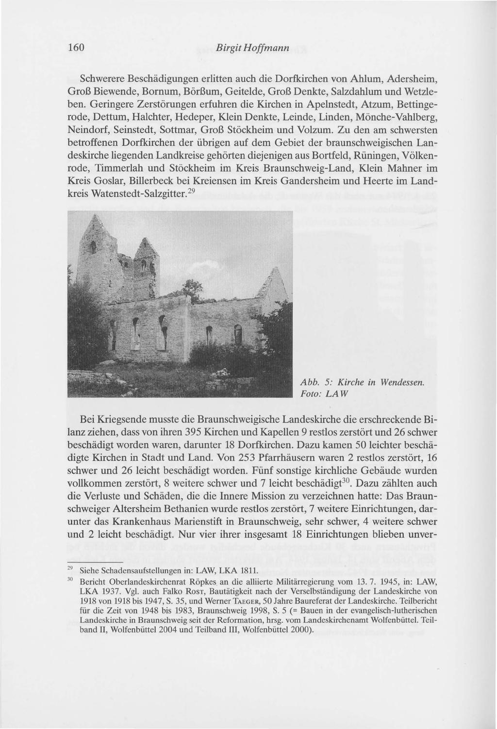 160 Birgit Hoffmann Schwerere Beschädigungen erlitten auch die Dorfkirchen von Ahlum, Adersheim, Groß Biewende, Bornum, Börßum, GeiteIde, Groß Denkte, Salzdahlum und Wetzleben.