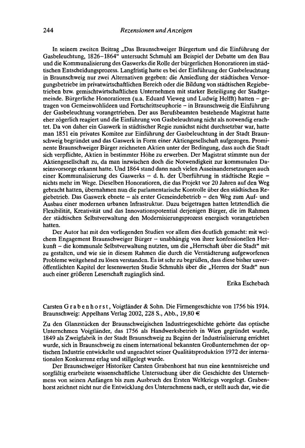 244 Rezensionen undanzeigen In seinem zweiten Beitrag "Das Braunschweiger Bürgertum und die Einführung der Gasbeleuchtung, 1826-1864" untersucht Schmuhl am Beispiel der Debatte um den Bau und die
