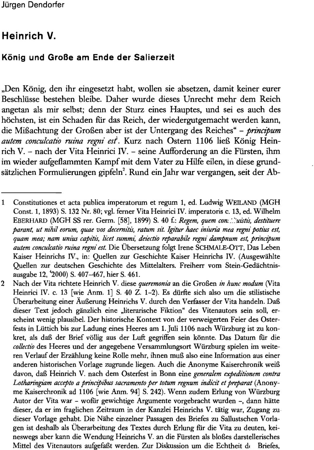 Jürgen Dendorfer Heinrich V. König und Große am Ende der Salierzeit "Den König, den ihr eingesetzt habt, wollen sie absetzen, damit keiner eurer Beschlüsse bestehen bleibe.