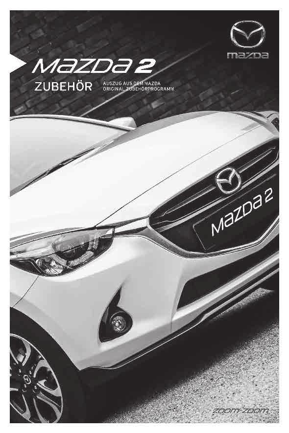 Zubehörprogramm für Ihren Mazda2 finden Sie in einer separat erhältlichen Zubehör-Broschüre. Die Preise können Sie der zugehörigen Zubehör-Preisliste entnehmen.