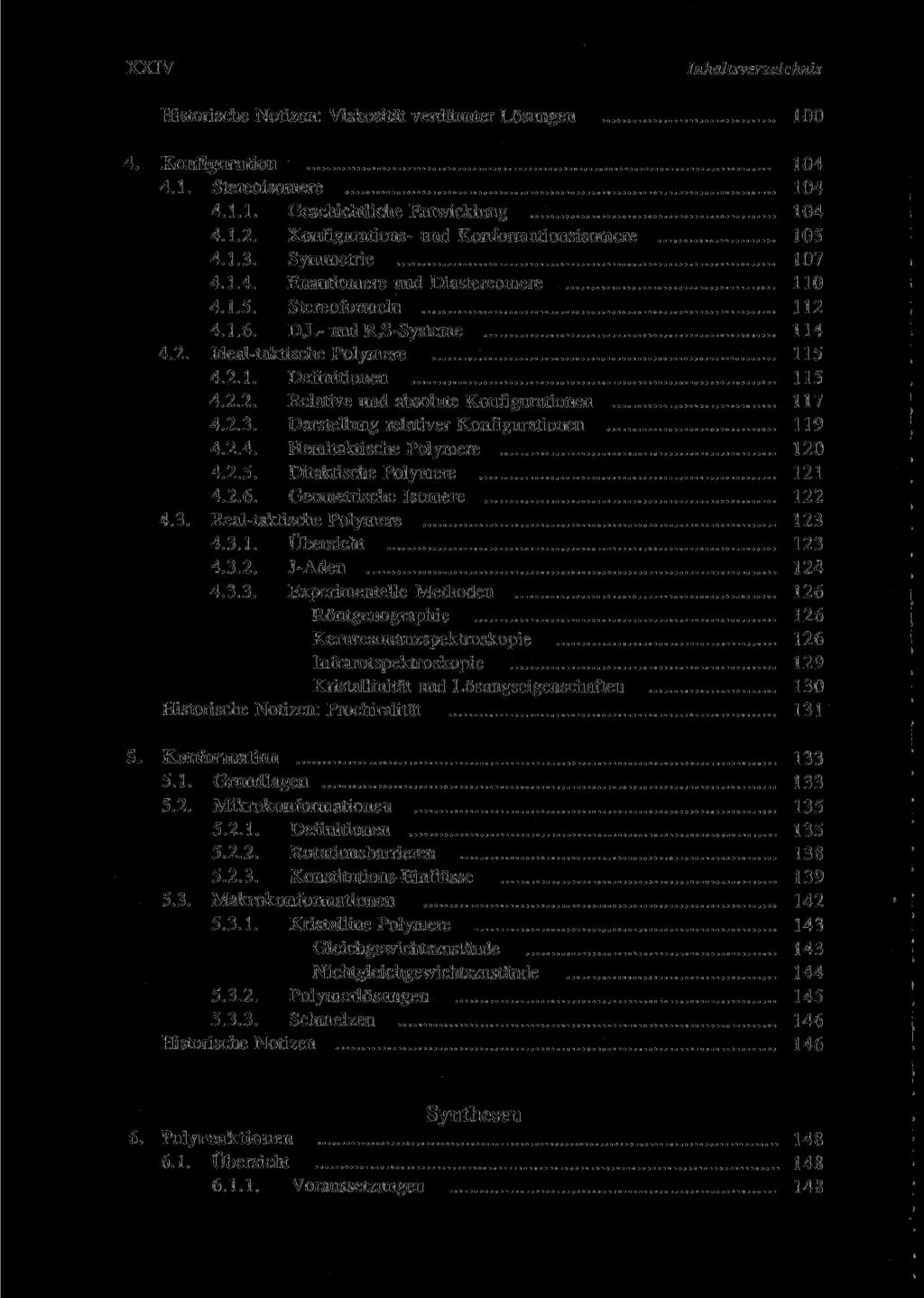 XXIV Inhaltsverzeichnis Historische Notizen: Viskosität verdünnter Lösungen 100 4. Konfiguration 104 4.1. Stereoisomere 104 4.1.1. Geschichtliche Entwicklung 104 4.1.2.