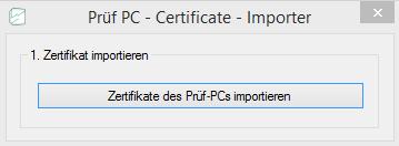 6. Klicken Sie auf Zertifikate des Prüf-PCs importieren, wählen Sie dann den USB Stick aus