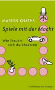 Frauen in Führungspositionen in Deutschland Mangelware Marion Knaths: Spiele mit der Macht. Warum sind Frauen nicht in Führungspositionen?