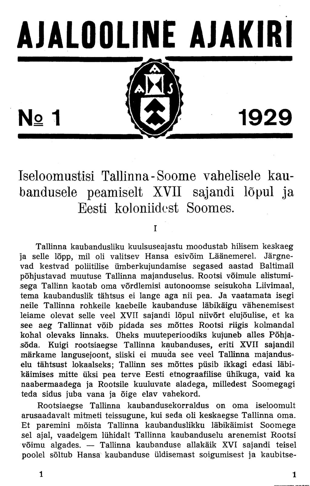 AJALOOLINE AJAKIRI Na1 ^ p 1929 Iseloomustisi Tallinna-Soome vahelisele kaubandusele peamiselt XVII sajandi lõpul ja Eesti koi onudest Soomes.
