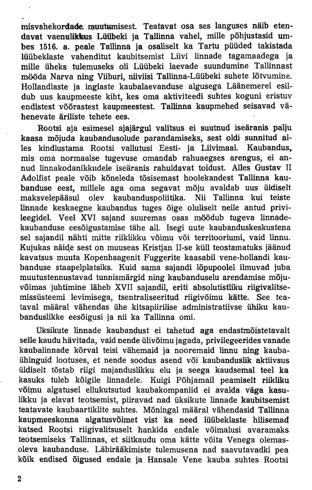 misvahekordade. muutumisest Teatavat osa ses languses näib etendavat vaenulikfcus Lüübeki ja Tallinna vahel, mille põhjustasid umbes 1516. a.