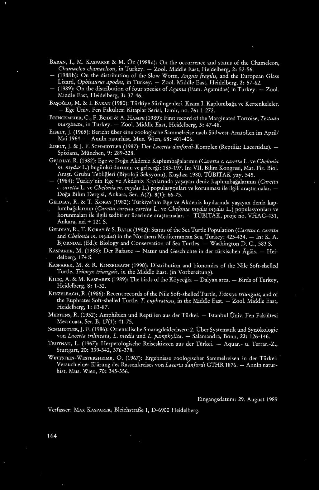 (1989): On the distribution of four species of Agama (Fam. Agamidae) in Turkey. - Zoo!. Middle East, Heidelberg, 3: 37-46. B~oGLU, M. & I. BARAN (1980): Türkiye Sürüngenleri. K1s1m I.