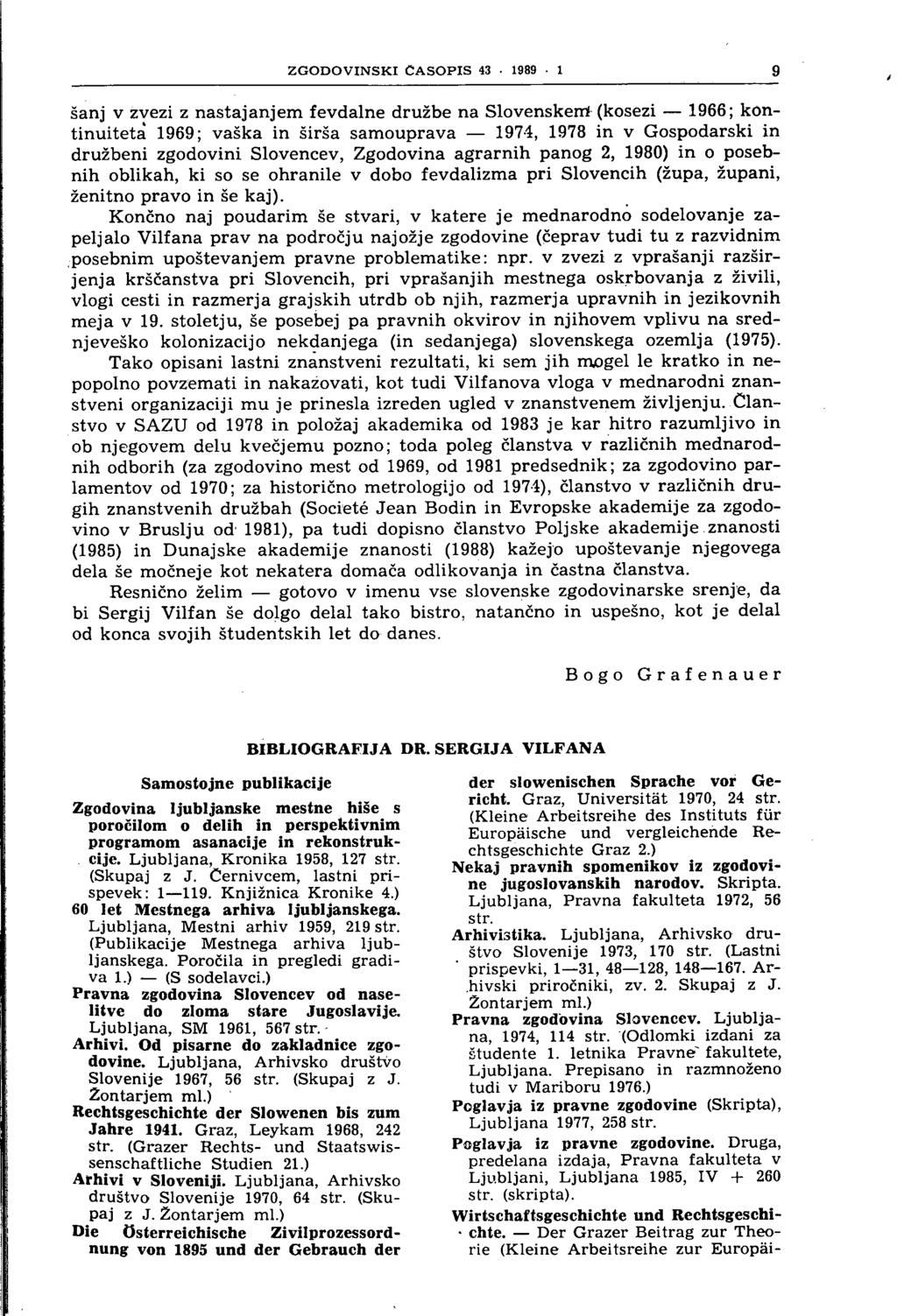 ZGODOVINSKI ČASOPIS 43 1989 1 šanj v zvezi z nastajanjem fevdalne družbe na Slovenskem" (kosezi 1966; kontinuiteta 1969; vaška in širša samouprava 1974, 1978 in v Gospodarski in družbeni zgodovini