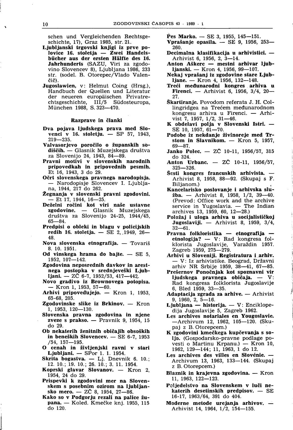 10 ZGODOVINSKI ČASOPIS 43. 1989 1 sehen und Vergleichenden Rechtsgeschichte, 17), Graz 1985, str. 21. Ljubljanski trgovski knjigi iz prve polovice 16.