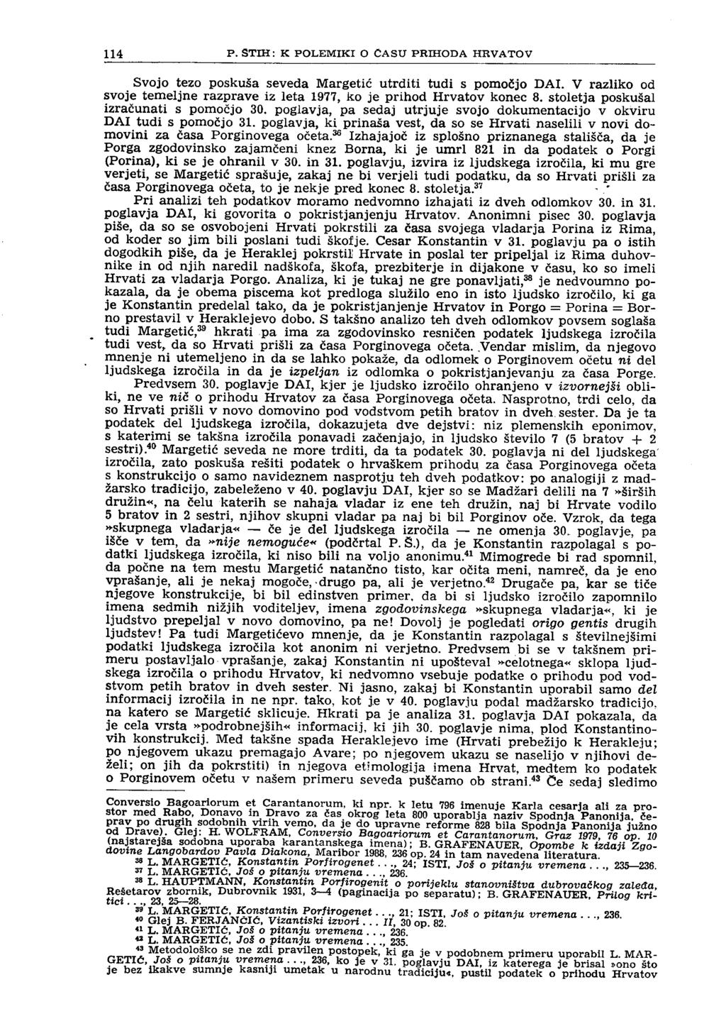 114 P. STIH: к POLEMIKI o ČASU PRIHODA HRVATOV Svojo tezo poskuša seveda Margetić utrditi tudi s pomočjo DAL V razliko od svoje temeljne razprave iz leta 1977, ko je prihod Hrvatov konec 8.