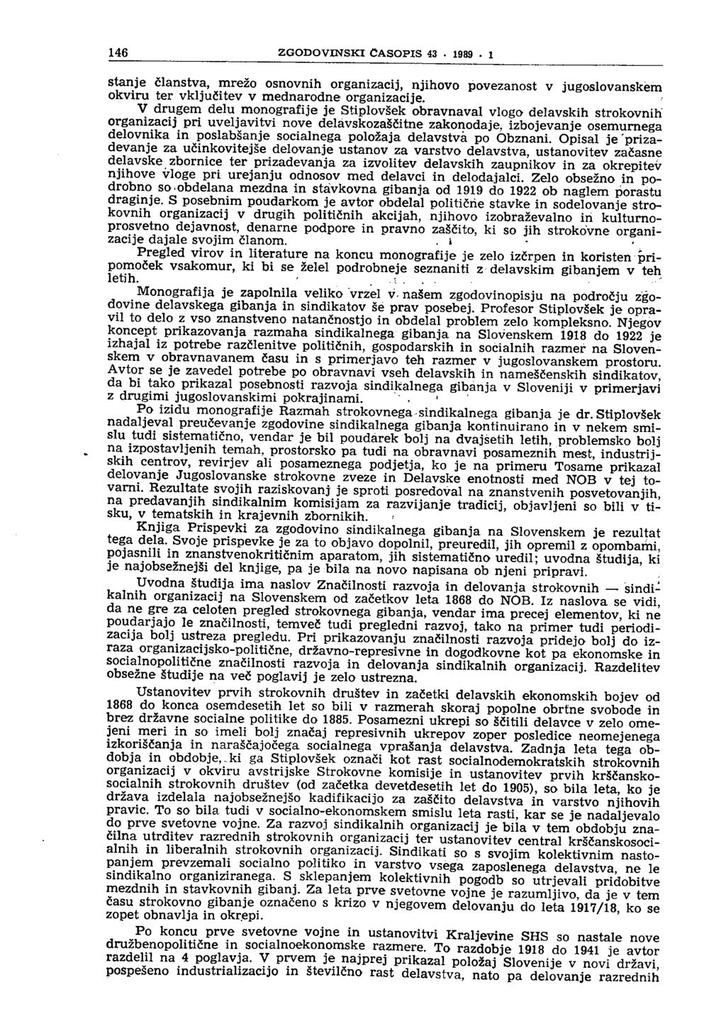 146 ZGODOVINSKI ČASOPIS 43. 1989. 1 stanje članstva, mrežo osnovnih organizacij, njihovo povezanost v jugoslovanskem okviru ter vključitev v mednarodne organizacije.