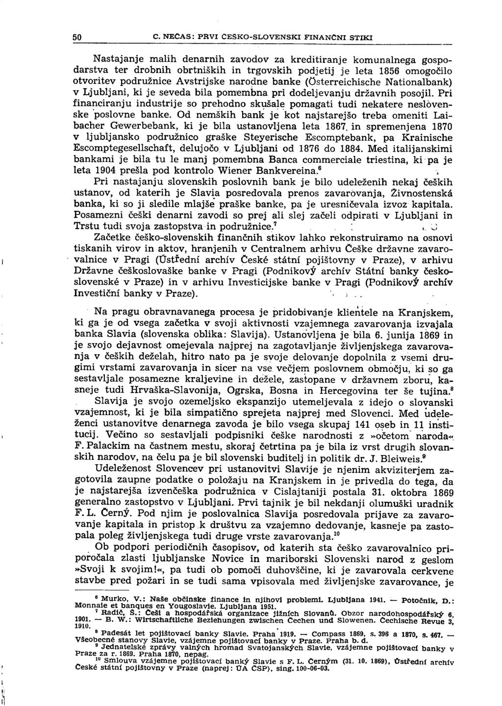 50 C. NECAS: PRVI CESKO-SLOVENSKI FINANČNI STIKI Nastajanje malih denarnih zavodov za kreditiranje komunalnega gospodarstva ter drobnih obrtniških in trgovskih podjetij je leta 1856 omogočilo