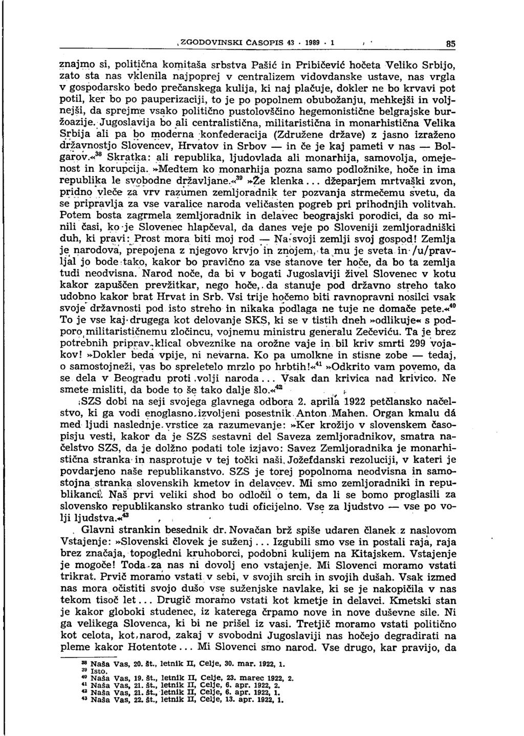 . ZGODOVINSKI ČASOPIS 43 1989-1, 85 znajmo si, politična komitaša srbstva Pašić in Pribičević hočeta Veliko Srbijo, zato sta nas vklenila najpoprej v centralizem vidovdanske ustave, nas vrgla v
