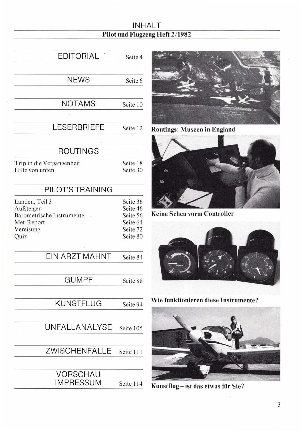 Pilot und Flugzeug Heft 2/1982 EDITORIAL Seite 4 NEWS Seite 6 NOTAMS Seite 10 LESERBRIEFE Seite 12 Routings: Museen in England Trip in die Vergangenheit Seite 18 Hilfe von unten Seite 0 PI LOTS