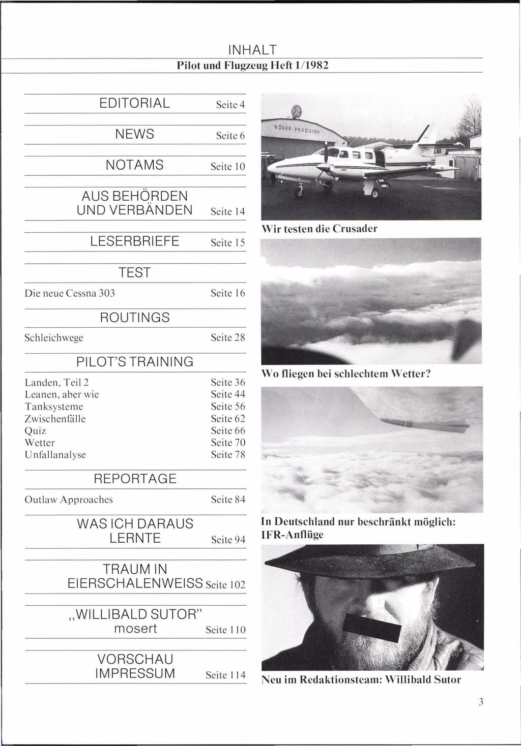 Pilot und Flugzeug Heft 1/1982 EDITORIAL Seite 4 NEWS Seite6 NOTAMS Seite 10 AUS BEHÖRDEN UND VERBÄNDEN Seite 14 LESERBRIEFE Seite 15 Wir testen die Crusader Die neue Cessna 0 Seite 16 Schleichwege
