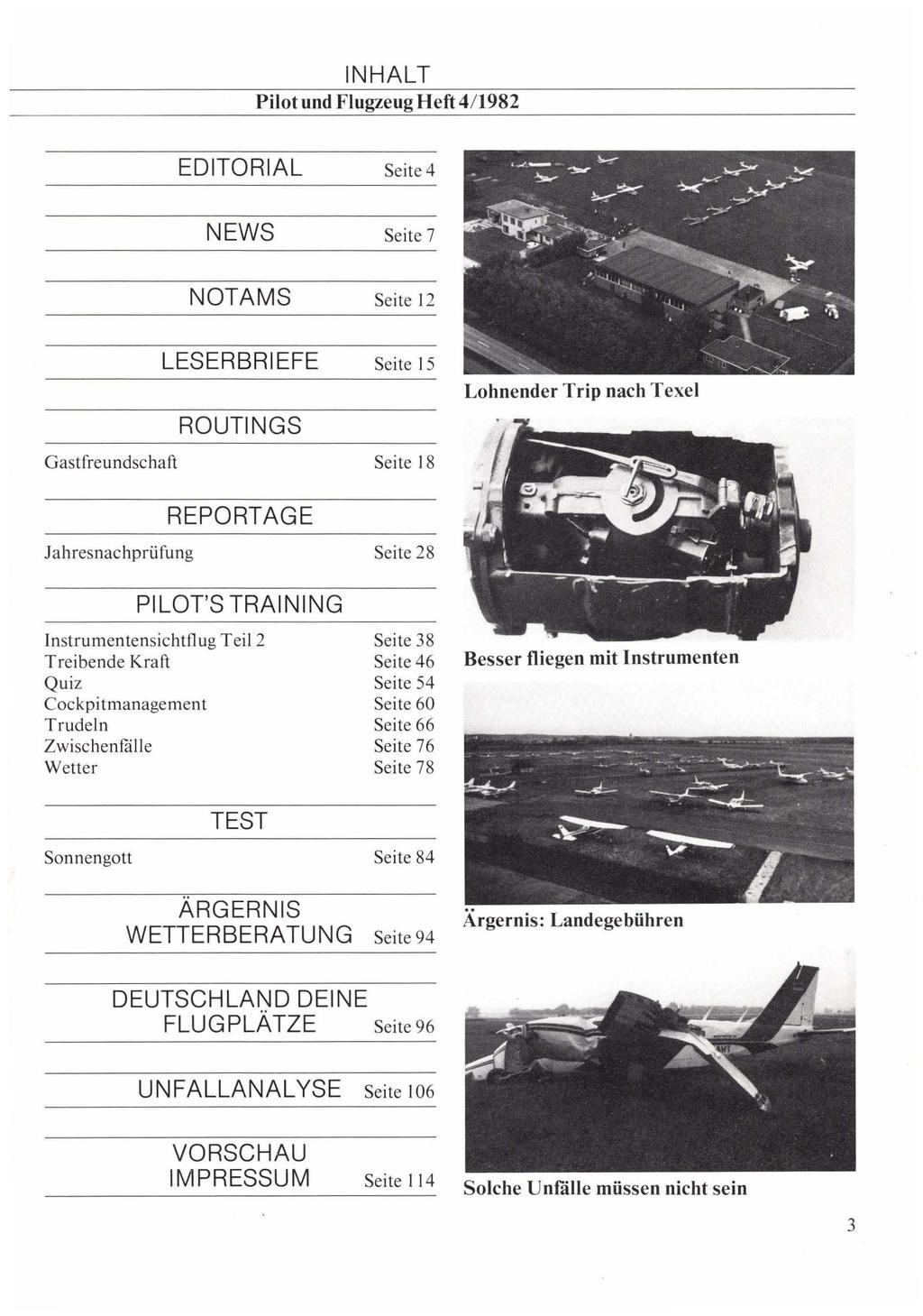 Pilot und Flugzeug Heft 4/1982 EDITORIAL Seite 4 NEWS Seite 7 NOTAMS Seite 12 LESERBRIEFE Seite 15 Gastfreundschaft Seite 18 Lohnender Trip nach Texel Jahresnachprüfung Seite 28 PILOT'S TRAINING