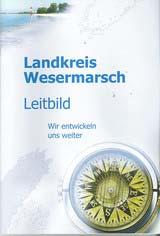 Beispiel 3 Landkreis Wesermarsch Umfangreiches Leitbild Leitbild Kreisbroschüre: Wir entwickeln uns weiter Das Leitbild des Landkreises Wesermarsch wurde 2004 veröffentlicht als pragmatische Hilfe