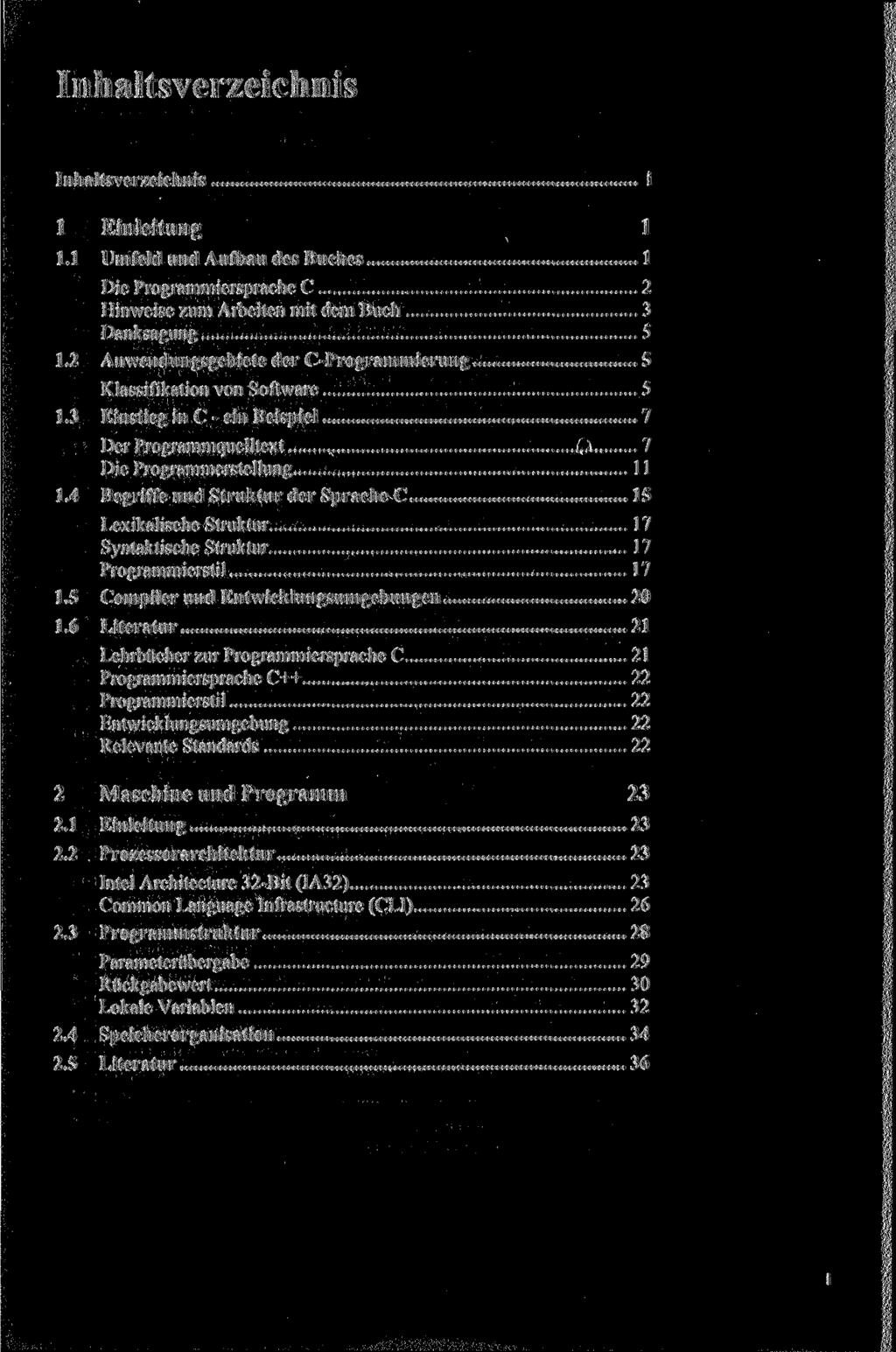 Inhaltsverzeichnis Inhaltsverzeichnis i 1 Einleitung 1 1.1 Umfeld und Aufbau des Buches 1 Die Programmiersprache С 2 Hinweise zum Arbeiten mit dem Buch 3 Danksagung 5 1.