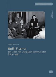 frühjahr 13 politik/zeitgeschichte MARIO KESSLER RUTH FISCHER EIN LEBEN MIT UND GEGEN KOMMUNISTEN (1895 1961) Ruth Fischer (1895 1961) war 1924/25 weltweit die erste Frau an der Spitze einer