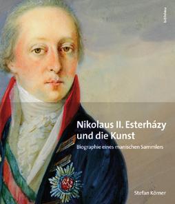 frühjahr 13 literatur/geschichte/kunstgeschichte STEFAN KÖRNER NIKOLAUS II. ESTERHÁZY (1765 1833) UND DIE KUNST BIOGRAPHIE EINES MANISCHEN SAMMLERS Die Unsterblichkeit von Nikolaus II.