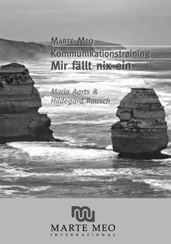 Erschienen im Juli 2009: Mir fällt nix ein Marte Meo Kommunikationstraining MARIA AARTS & HILDEGARD RAUSCH Buch ca. 120 S. + DVD ca. 60 Min.