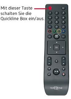 Mit der Quickline TV Fernbedienung können Sie auch Ihr TV ein- und ausschalten und die Lautstärke anpassen. Eine Anleitung dazu steht Ihnen auf quickline.ch/tv/hilfe zur Verfügung. 3.