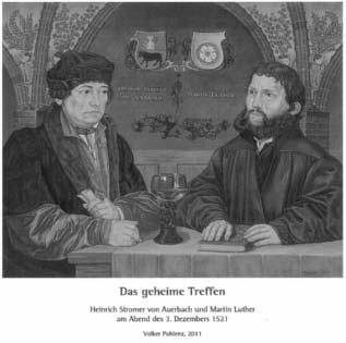 52 Amtsblatt Delitzsch vom 25.11.2011 Stromer und Luther sitzen in der Nacht vom 3. Zum 4. Dezember 1521 bei dem so genannten geheimen Treffen in Auerbachs Keller, aber nicht bei einem Zechgelage.