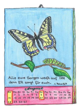 Da fällt ihr Blick auf ihren Wandkalender. Unter dem bunten Schmetterling steht ein Vers aus der Bibel, den sie schon oft gelesen hat. Alle eure Sorge werft auf ihn; denn er sorgt für euch.