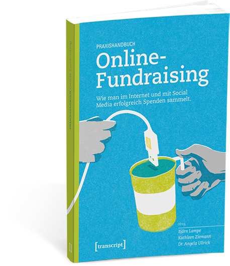 Für alle, die tiefer einsteigen wollen: Praxishandbuch Online Fundraising Im Buchhandel erhältlich und als kostenloses