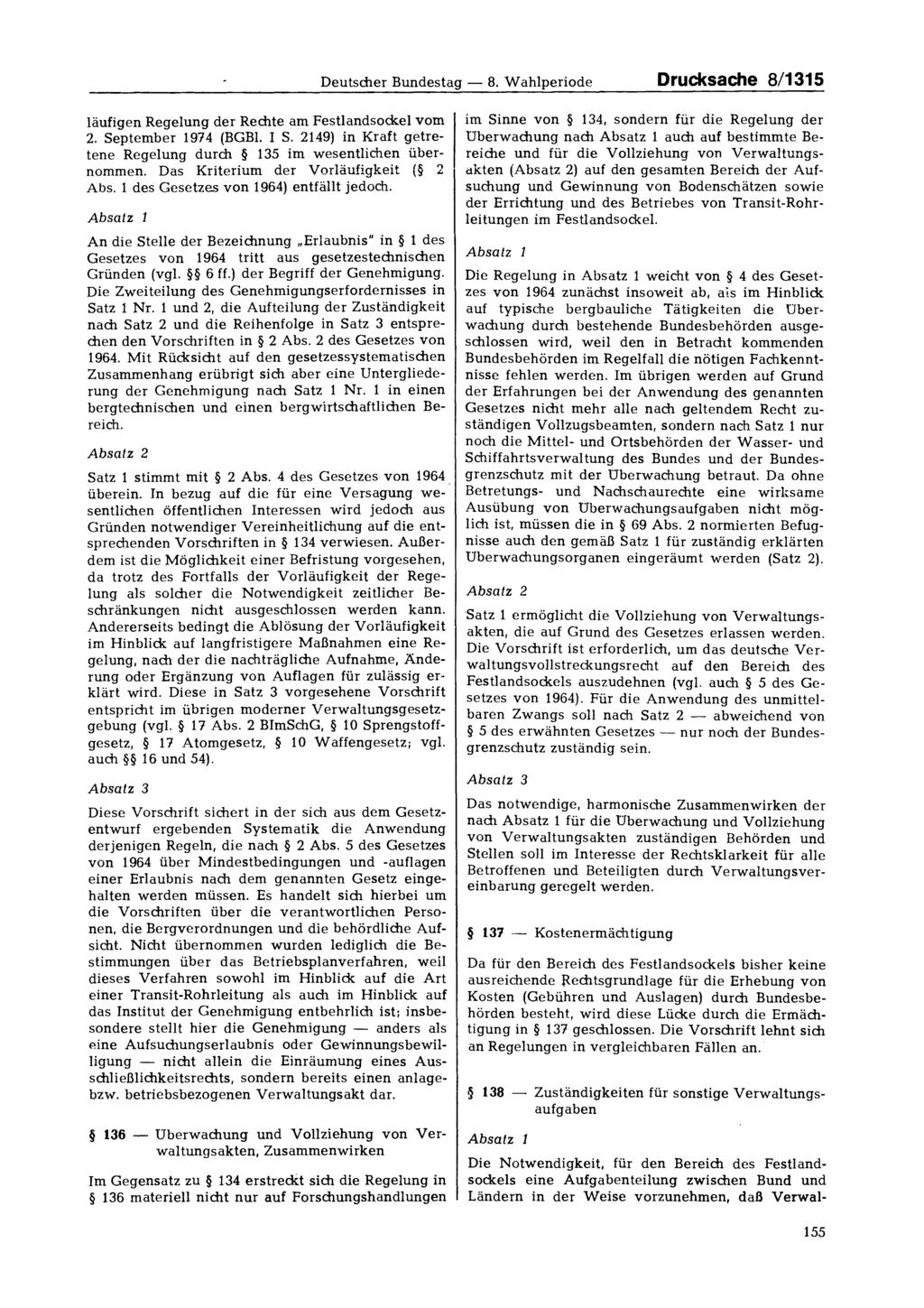 Deutscher Bundestag 8. Wahlperiode Drucksache 8/1315 läufigen Regelung der Rechte am Festlandsockel vom 2. September 1974 (BGBl. I S.